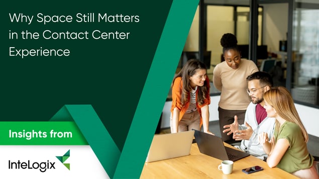 Why Space Still Matters in the Contact Center Experience